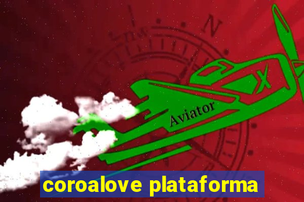 coroalove plataforma